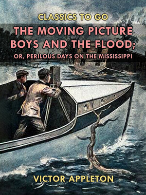 cover image of The Moving Picture Boys and the Flood, or, Perilous Days on the Mississippi
